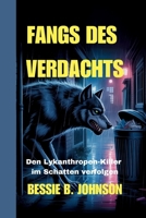 Fangs Des Verdachts: Den Lykanthropen-Killer im Schatten verfolgen (Geschichten Vom Verfluchten Mond) (German Edition) B0FQRNBMSB Book Cover
