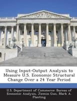 Using Input-Output Analysis to Measure U.S. Economic Structural Change Over a 24 Year Period 1288737270 Book Cover
