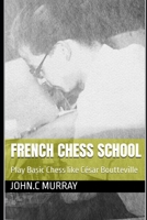 French Chess School: Play Basic Chess like César Boutteville B0DPFCDGSS Book Cover