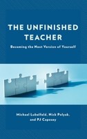 The Unfinished Teacher: Becoming the Next Version of Yourself 1475873158 Book Cover