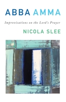 Abba Amma: Improvisations on the Lord's Prayer 178622321X Book Cover