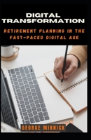 DIGITAL TRANSFORMATION: Retirement Planning in the Fast-Paced Digital Age B08NZV6Y99 Book Cover