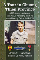 A Tour in Chuong Thien Province: A U.S. Army Lieutenant with MACV Advisory Team 73 in the Mekong Delta, 1969-1970 1476689083 Book Cover