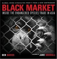 Black Market: Inside the Endangered Species Trade in Asia 1932771220 Book Cover
