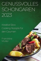 Genussvolles Schongaren 2023: Kreative Slow Cooking Rezepte für den Gaumen 1835190154 Book Cover