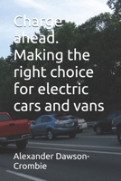 Charge ahead. Making the right choice for electric cars and vans B0DT2XTXJF Book Cover