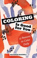 Coloring is Good for You: 13 Reasons to Color Daily 1735850756 Book Cover