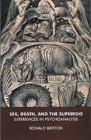 Sex, Death, and the Superego: Experiences in Psychoanalysis 1855759489 Book Cover