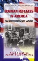 Bosnian Refugees in America: New Communities, New Cultures (Clinical Sociology: Research and Practice) 0387251553 Book Cover