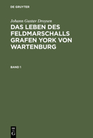 Johann Gustav Droysen: Das Leben Des Feldmarschalls Grafen York Von Wartenburg. Band 1 117484230X Book Cover