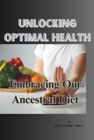 Unlocking Optimal Health: Embracing Our Ancestral Diet B0CWVQ55JG Book Cover