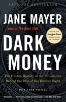 Dark Money: The Hidden History of the Billionaires Behind the Rise of the Radical Right 0307947904 Book Cover