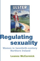 Regulating Sexuality: Women in Twentieth-century Northern Ireland 0719085101 Book Cover