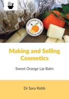 Making and Selling Cosmetics - Sweet Orange Lip Balm 1912271877 Book Cover