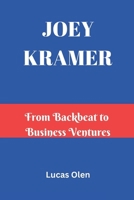 JOEY KRAMER: From Backbeat to Business Ventures B0DY7VH3KJ Book Cover