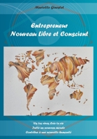 Entrepreneur Nouveau Libre et Conscient: Vis tes r�ves, Cr�e ta vie, Initie un nouveau monde, Contribue � une nouvelle humanit� 2957705230 Book Cover