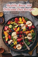 Healthy Bites: 104 Delicious Diet Recipes B0CL6YHN66 Book Cover