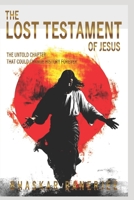 The Lost Testament of Jesus: The untold chapter that could change history forever B0FRSDHBHD Book Cover