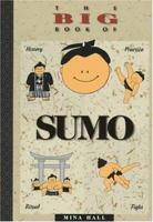 The Big Book of Sumo: History, Practice, Ritual, Fight 1880656280 Book Cover