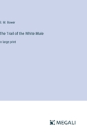 The Trail of the White Mule: in large print 3387017200 Book Cover