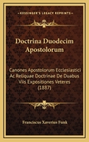 Doctrina Duodecim Apostolorum: Canones Apostolorum Ecclesiastici Ac Reliquae Doctrinae De Duabus Viis Expositiones Veteres (1887) 1165421291 Book Cover
