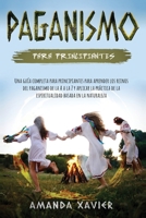 Paganismo para principiantes: Una guía completa para principiantes para aprender los reinos del paganismo de la A a la Z y aplicar la práctica de la ... basada en la naturaleza null Book Cover