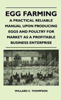 Egg Farming - A Practical Reliable Manual Upon Producing Eggs And Poultry For Market As A Profitable Business Enterprise 1446509826 Book Cover