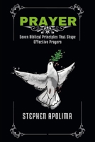 PRAYER: Seven Biblical Principles That Shape Effective Prayers B0FR22QPG1 Book Cover