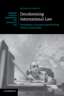 Decolonising International Law: Development, Economic Growth and the Politics of Universality 1107657474 Book Cover