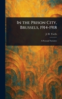 In the Prison City, Brussels, 1914-1918 1023475693 Book Cover