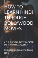 HOW TO LEARN HINDI THROUGH BOLLYWOOD MOVIES: A FUN, NATURAL, PATTERN-BASED SYSTEM FOR REAL FLUENCY B0GVGNP1D1 Book Cover