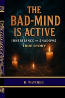 THE BAD-MIND IS ACTIVE: INHERITANCE OF SHADOWS - A TRUE JAMAICAN WITCHCRAFT STORY B0FSYBNG64 Book Cover