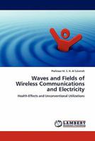 Waves and Fields of Wireless Communications and Electricity: Health-Effects and Unconventional Utilizations 3838355946 Book Cover