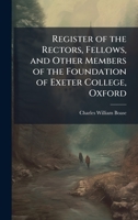 Register of the Rectors, Fellows, and Other Members of the Foundation of Exeter College, Oxford 1023975475 Book Cover