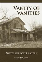 Vanity of Vanities: Notes on Ecclesiastes 0983104670 Book Cover