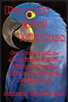 Parrots and Witches: Or, Love. Desire. Ambition. Faith. Without Them, Life Is So Simple, Believe Me 1087801443 Book Cover