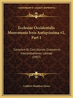 Ecclesiae Occidentalis Monvmenta Ivris Antiqvissima v2, Part 1: Canonvm Et Conciliorvm Graecorvm Interpretationes Latinae (1907) 1168059852 Book Cover