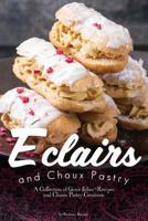 Eclairs and Choux Pastry: A Collection of Great Éclair Recipes and Choux Pastry Creations 1976446201 Book Cover