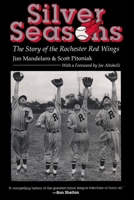 Silver Seasons: The Story of the Rochester Red Wings 0815603797 Book Cover