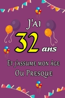 J'ai 32 ans et j'assume mon âge ou presque: Excellente idée de Cadeau D'anniversaire assez original cadeau d'appréciation pour: Femme, Homme, meilleur B0848QR2FP Book Cover