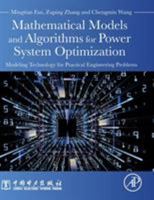 Mathematical Models and Algorithms for Power System Optimization: Modeling Technology for Practical Engineering Problems 0128132310 Book Cover