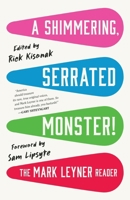 A Shimmering, Serrated Monster!: The Mark Leyner Reader 0316591653 Book Cover