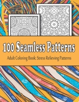 100 Seamless Patterns adult coloring book: Stress Relieving patterns Coloring Pages,Large patterns B08QS2PZCD Book Cover