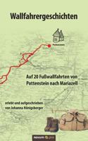 Wallfahrergeschichten: Auf 20 Fußwallfahrten von Pottenstein nach Mariazell 3990640801 Book Cover