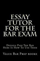 Essay Tutor for the Bar Exam: Details Pass the Bar Here Is How to Use Them 1500787981 Book Cover