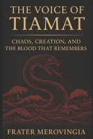 The Voice of Tiamat: Chaos, Creation, and the Blood That Remembers (Divine Channels) B0F5NVFGZW Book Cover