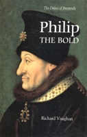 Philip the Bold: The Dukes Of Burgundy 1015006507 Book Cover