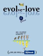Evolve-Love: (4 Ppl by Pple on Facebook) 1456785214 Book Cover