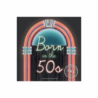 Born In The 50s USA: Relive the Magic of Growing Up in the '50s & '60s With a Hardcover Nostalgic Gift 1907860444 Book Cover