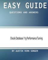 Easy Guide: Oracle Database 11g Performance Tuning: Questions and Answers 1544075049 Book Cover